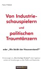 Von Industrieschauspielern und politischen Traumtänzern