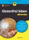 Glutenfrei leben für Dummies