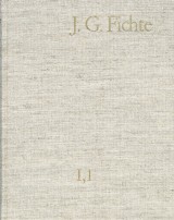 Johann Gottlieb Fichte: Gesamtausgabe / Reihe I: Werke. Band 1: Werke 1791-1794