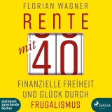 Rente mit 40 - Finanzielle Freiheit und Glück durch Frugalismus (Ungekürzt)
