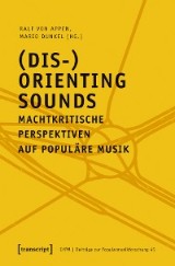 (Dis-)Orienting Sounds - Machtkritische Perspektiven auf populäre Musik