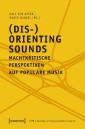 (Dis-)Orienting Sounds - Machtkritische Perspektiven auf populäre Musik