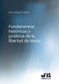 Fundamentos históricos y jurídicos de la libertada de testar