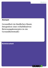 Gesundheit im ländlichen Raum. Integration eines rehabilitativen Betreuungskonzeptes in ein Gesundheitsstudio