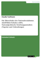 Die Eliteschulen des Nationalsozialismus. Adolf-Hitler-Schulen (AHS), Nationalpolitische Erziehungsanstalten (Napola) und Ordensburgen