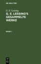 G. E. Lessing: G. E. Lessing's gesammelte Werke. Band 1