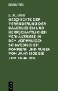 Geschichte der Veränderung der bäuerlichen und herrschaftlichen Verhältnisse in dem vormaligen Schwedischen Pommern und Rügen vom Jahr 1806 bis zum Jahr 1816