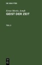 Ernst Moritz Arndt: Geist der Zeit / Ernst Moritz Arndt: Geist der Zeit. Teil 2