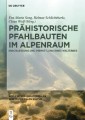 Prähistorische Pfahlbauten im Alpenraum