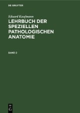 Eduard Kaufmann: Lehrbuch der speziellen pathologischen Anatomie. Band 2