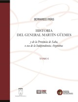 Historia del General Martín Güemes... Tomo I
