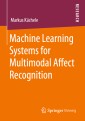 Machine Learning Systems for Multimodal Affect Recognition
