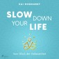 Slow down your life - Vom Glück der Gelassenheit