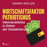 Wirtschaftsfaktor Patriotismus - Vaterlandsliebe in Zeiten der Globalisierung