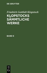 Friedrich Gottlieb Klopstock: Klopstocks sämmtliche Werke. Band 6
