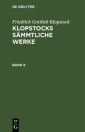 Friedrich Gottlieb Klopstock: Klopstocks sämmtliche Werke. Band 6