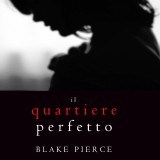 Il Quartiere Perfetto (Un emozionante thriller psicologico di Jessie Hunt-Libro Due)