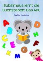 Bubsimaus lernt die Buchstaben: Das ABC