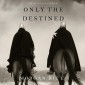 Only the Destined (The Way of Steel-Book 3)