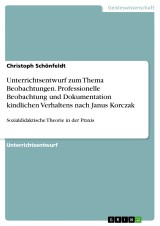 Unterrichtsentwurf zum Thema Beobachtungen. Professionelle Beobachtung und Dokumentation kindlichen Verhaltens nach Janus Korczak
