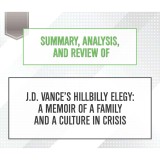 Summary, Analysis, and Review of J.D. Vance's Hillbilly Elegy: A Memoir of a Family and a Culture in Crisis