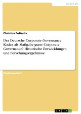Der Deutsche Corporate Governance Kodex als Maßgabe guter Corporate Governance? Historische Entwicklungen und Forschungsergebnisse