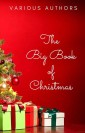 The Big Book of Christmas: 250+ Vintage Christmas Stories, Carols, Novellas, Poems by 120+ Authors