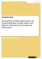 Zusatzartikel und Warenpräsentation im Textileinzelhandel. Visuelle Analyse mit Hilfe der Methoden Eye-Tracking und Observation