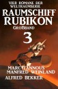 Großband Raumschiff Rubikon 3 - Vier Romane der Weltraumserie