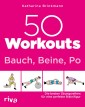 50 Workouts - Bauch, Beine, Po