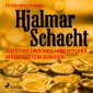 Hjalmar Schacht - Aufstieg und Fall von Hitlers mächtigstem Bankier