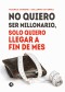 No quiero ser millonario, solo quiero llegar a fin de mes