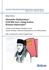 Alexander Solzhenitsyn: Cold War Icon, Gulag Author, Russian Nationalist?
