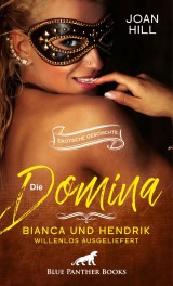 Die Domina - Bianca und Hendrik - willenlos ausgeliefert | Erotische Geschichte
