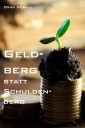 Geldberg statt Schuldenberg