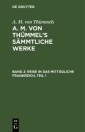 A. M. von Thümmels: A. M. von Thümmel's Sämmtliche Werke / Reise in das mittägliche Frankreich, Teil 1