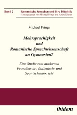 Mehrsprachigkeit und Romanische Sprachwissenschaft an Gymnasien? Eine Studie zum modernen Französisch-, Italienisch- und Spanischunterricht