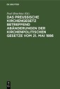 Das preußische Kirchengesetz betreffend Abänderungen der kirchenpolitischen Gesetze vom 21. Mai 1886