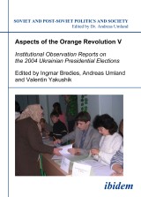 Aspects of the Orange Revolution V. Institutional Observation Reports on the 2004 Ukrainian Presidential Elections
