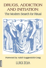 Drugs, Addiction and Initiation: The Modern Search for Ritual