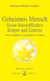 Geheimnis Mensch. Seine feinstofflichen Körper und Zentren