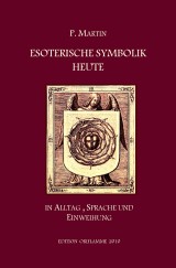 Esoterische Symbolik heute im Licht des Alltags, der Sprache und des Wegs gnostischer Selbsteinweihung