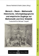 Mensch - Raum - Mathematik. Historische, reformpädagogische und empirische Zugänge zur Mathematik und ihrer Didaktik