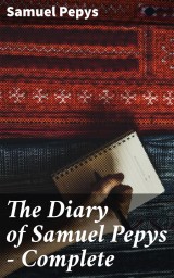 The Diary of Samuel Pepys - Complete