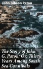 The Story of John G. Paton; Or, Thirty Years Among South Sea Cannibals