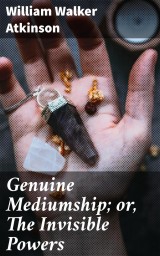 Genuine Mediumship; or, The Invisible Powers