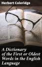A Dictionary of the First or Oldest Words in the English Language