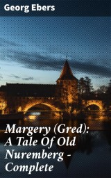 Margery (Gred): A Tale Of Old Nuremberg - Complete