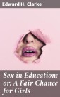 Sex in Education; or, A Fair Chance for Girls