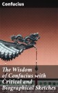 The Wisdom of Confucius with Critical and Biographical Sketches